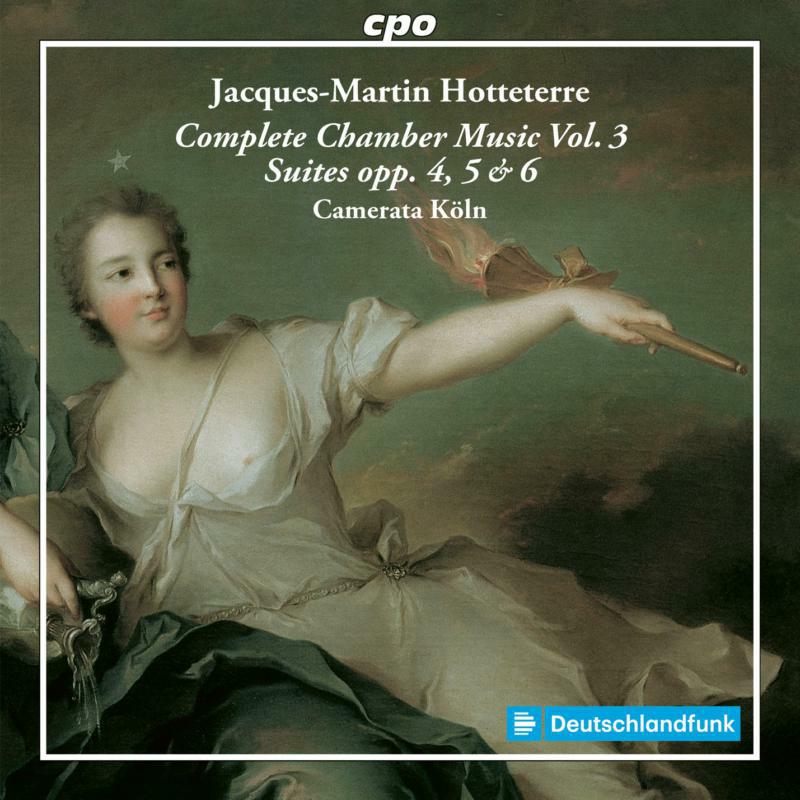 Camerata Koln - Jacques-Martin Hotteterre: Complete Chamber Music Vol. 3 - Suites opp. 4, 5 & 6 - 555038-2