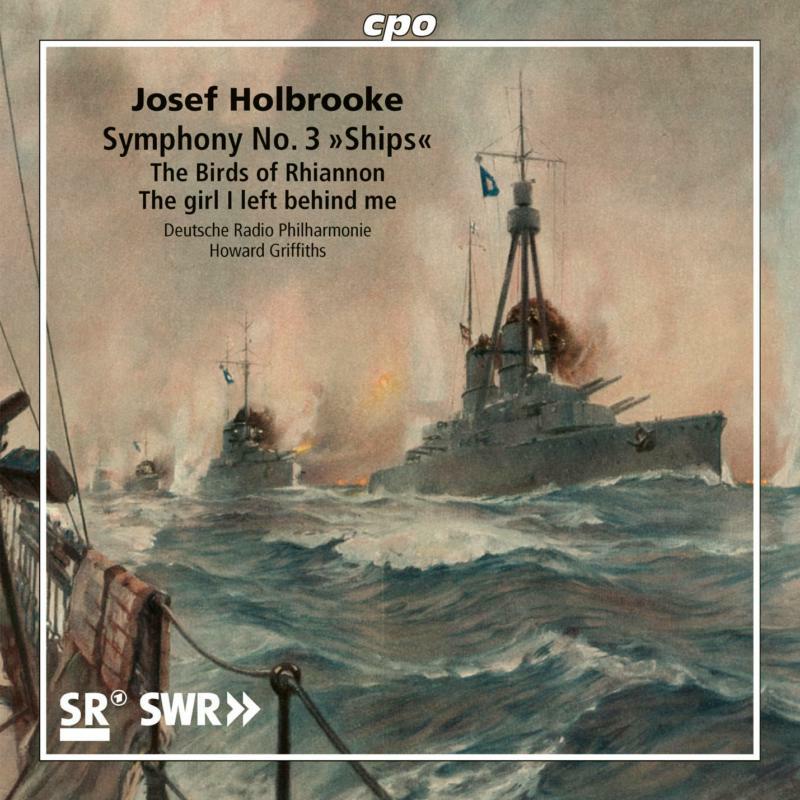 Deutsche Rp/Griffiths - Josef Holbrooke: Symphony No. 3 'Ships', The Birds of Rhiannon, The girl I left behind me - 555041-2