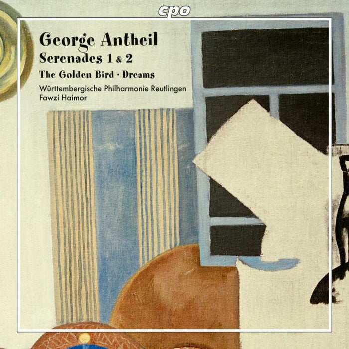 Wurttembergische/Haimor - George Antheil: Seranades 1 & 2, The Golden Bird, Dreams - 555196-2