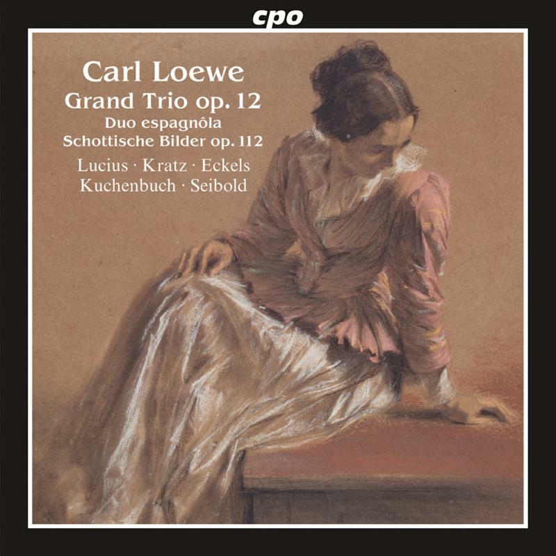 Various - Carl Loewe: Grand Trio, Op. 12, Duo espagnôla, Schottische Bilder, Op. 112 - 555256-2