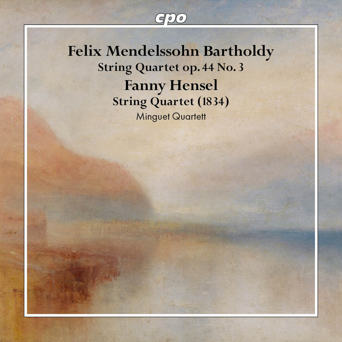 Minguet Quartet - Felix Mendelssohn Bartholdy: String Quartets op.44 No.3; Fanny Hensel: String Quartet (1834) - 555261-2