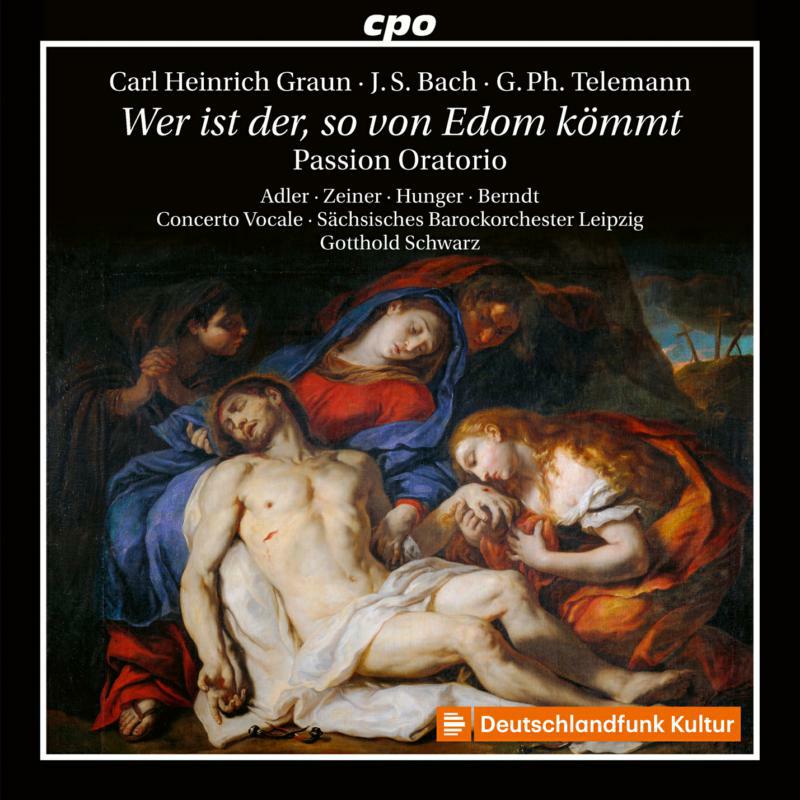 Various - Carl Heinrich Graun, Johann Sebastian Bach, Georg Philipp Telemann: Wer ist der, so von Edom kömmt - Passion Oratorio - 555270-2