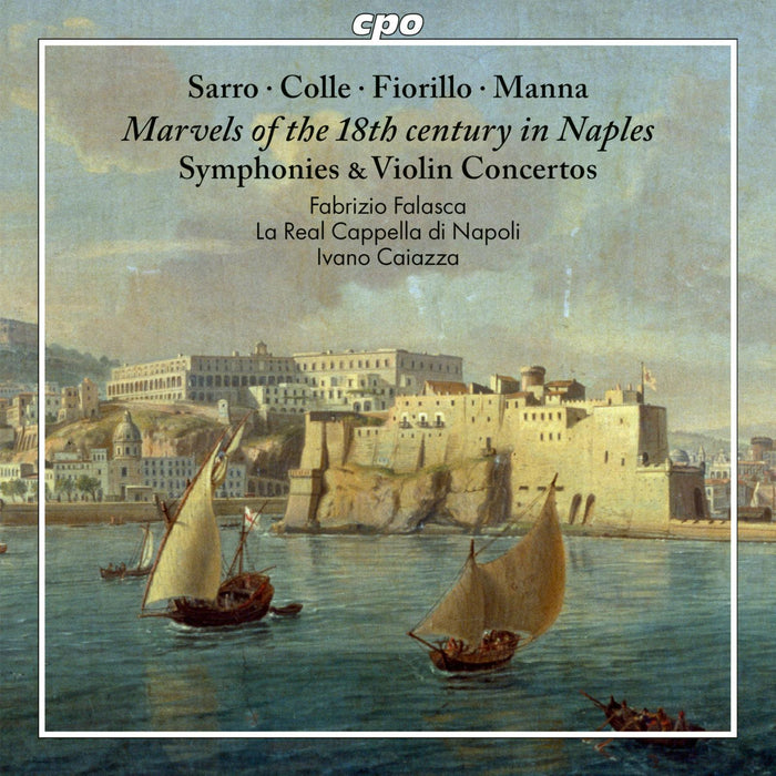 Fabrizio Falasca; La Real Cappella di Napoli; Ivano Caiazza - Marvels of the 18th century in Naples: Sarro; Colle; Fiorillo; Manna - Symphonies & Violin Concertos - 555315-2