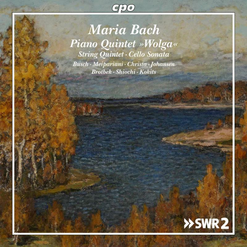 Busch/Christa/Johansen - Emilie Maria von Bach: Piano Quintet ' Wolga, String Quintet, Cello Sonata - 555341-2