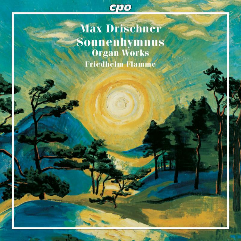 Flamme - Max Drischner: Sonnenhymnus - Selected Organ Works - 555376-2