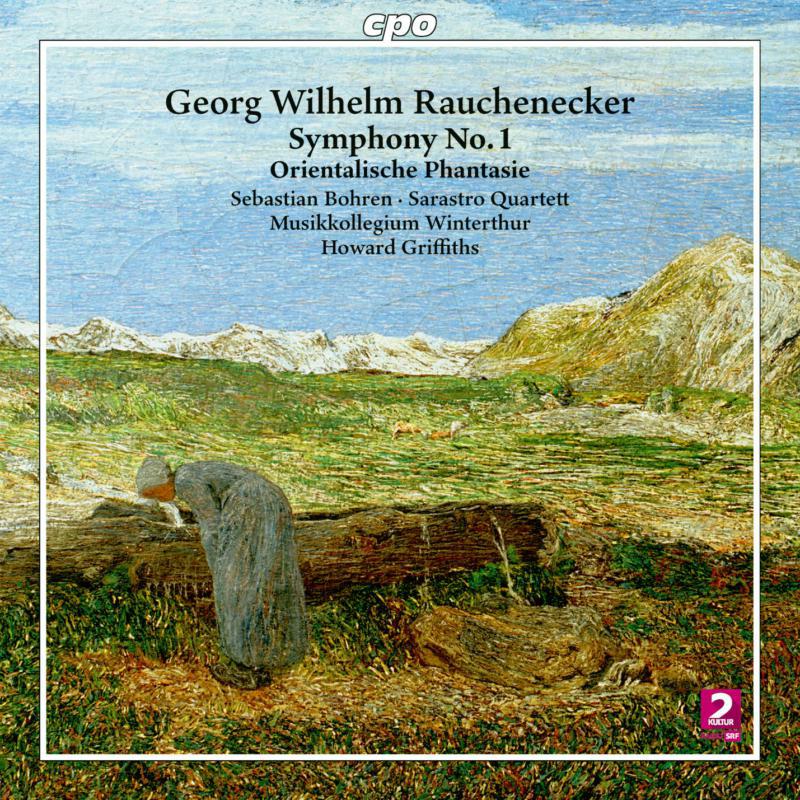 Sebastian Bohren, Sarastro Quartett, Musikkollegium Winterthur, Howard Griffiths - Georg Wilhelm Rauchenecker: Symphony No. 1 in F major; Orientalische Phantasie; Sinfonisches Tonwerk im Stil einer Ouver - 555416-2