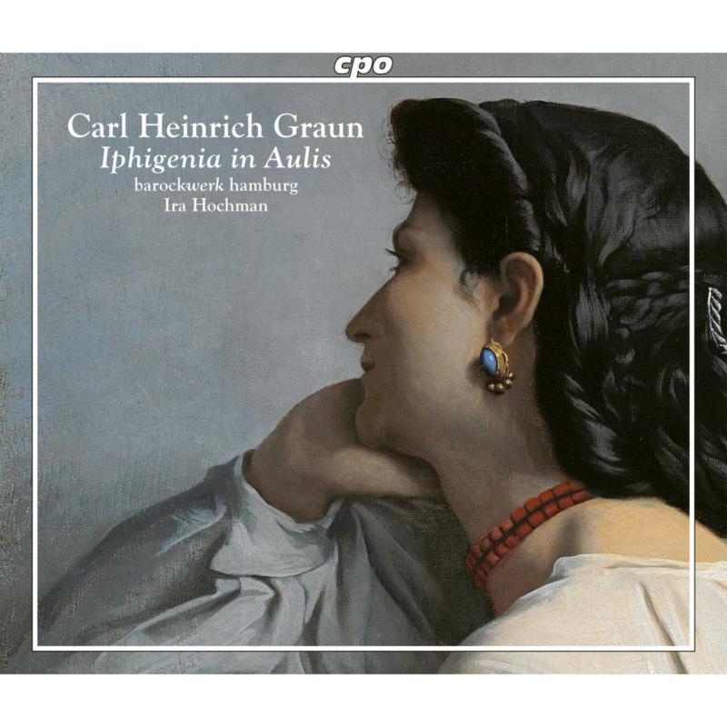 Hanna Zumsande; Santa Karnite; Genevieve Tschumi; Terry Wey; Mirko Ludwig; Andreas Heinemeyer; Dominik Worner; barockwerk hamburg; Ira Hochman - Carl Heinrich Graun: Iphigenia in Aulis - 555475-2