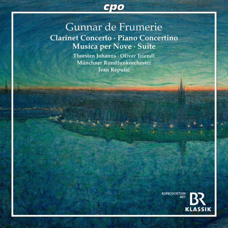 Thorsten Johanns; Oliver Triendl; Munchner Rundfunkorchester; Ivan Repusic - Gunnar de Frumerie: Clarinet Concerto; Concertino for Piano & String Orchestra; Musica per Nove; Suite im alten Stil - 555504-2