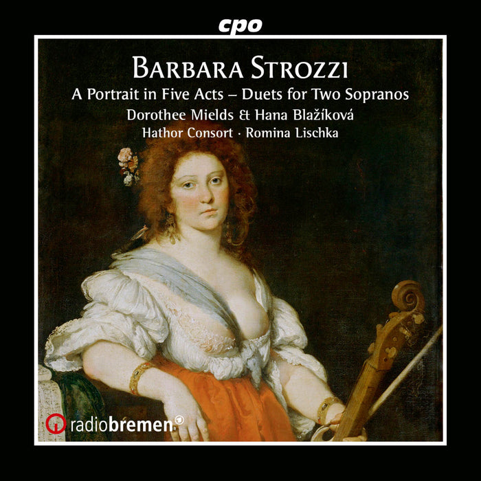 Dorothee Mields; Hana Blazikova; Hathor Consort; Romina Lischka - Barbara Strozzi: A Portrait in Five Acts - Duets for Two Sopranos - 555510-2