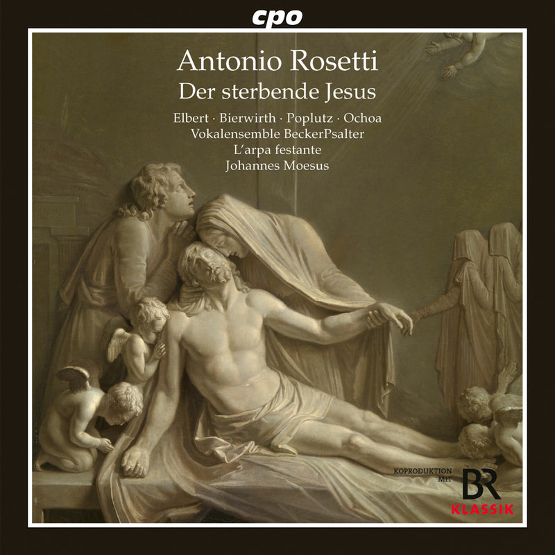 Anna-Lena Elbert; Anne Bierwirth; Georg Poplutz; Daniel Ochoa; Vocalensemble BeckerPsalter; L'arpa festante; Johannes Moesus; Andreas Becker - Antonio Rosetti: The Dying Jesus - 555567-2
