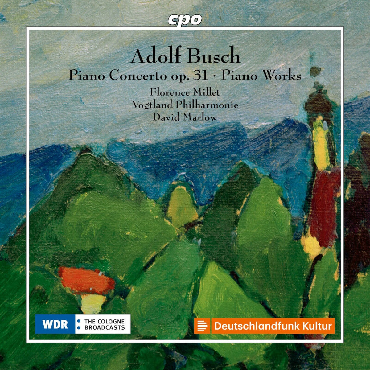 Florence Millet; Vogtland Philharmonie Greiz-Reichenbach; David Marlow - Adolf Busch: Piano Concerto, Op. 31; Piano Works - 555574-2