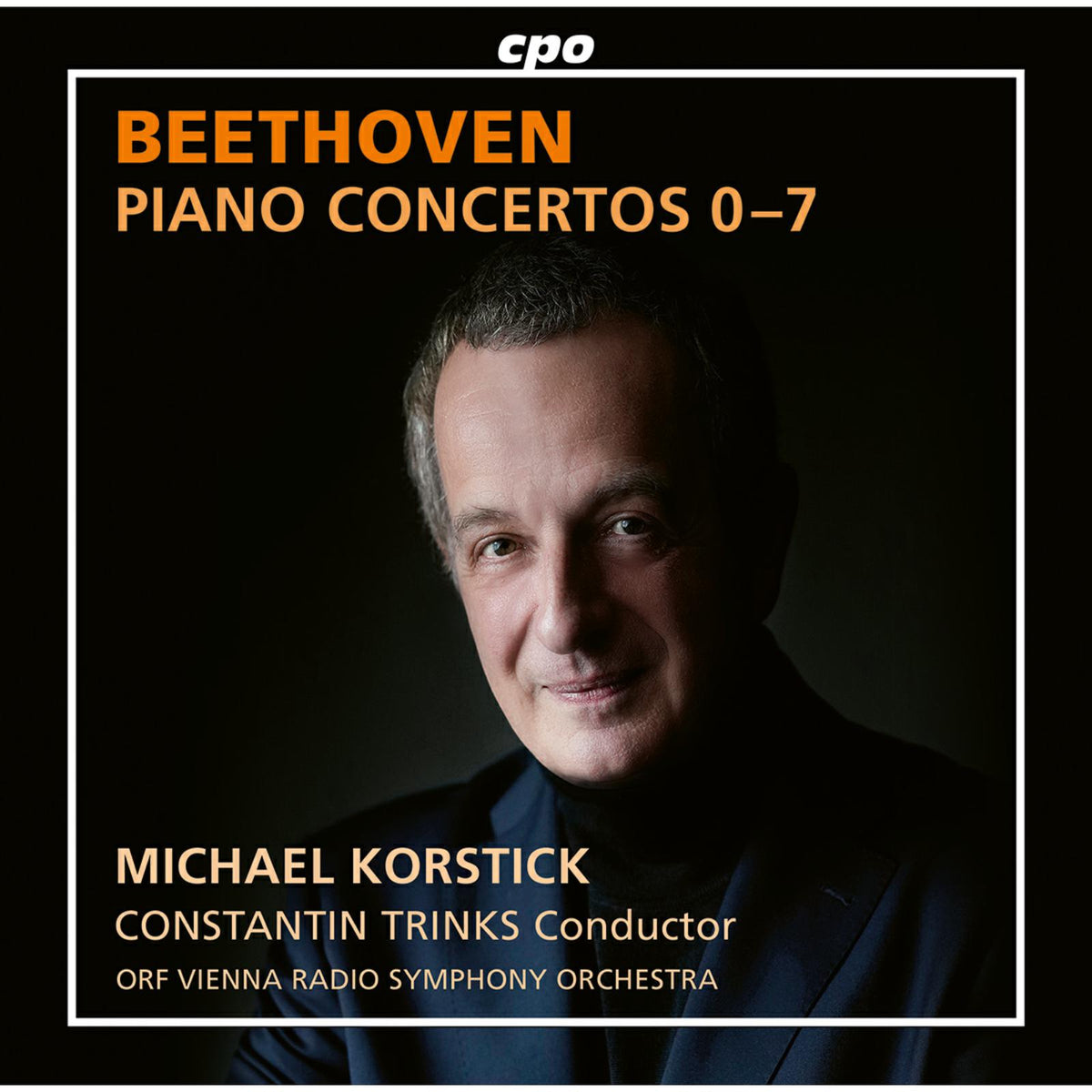 Michael Korstick; ORF Vienna Radio Symphony Orchestra; Constantin Trinks - Ludwig van Beethoven: Piano Concertos Nos. 0-7; Rondo in B flat major, WoO 6 - 555582-2