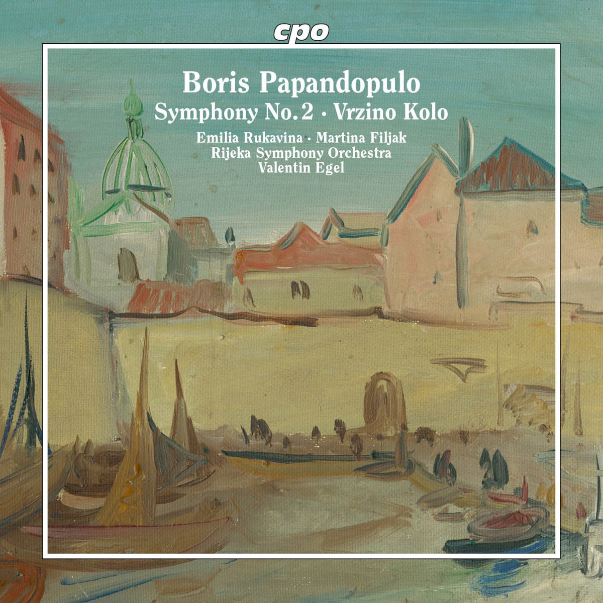 Emilia Rukavina; Martina Filjak; Rijeka Symphony Orchestra; Valentin Egel - Boris Papandopulo: Symphony No. 2; Vrzino Kolo - 555618-2