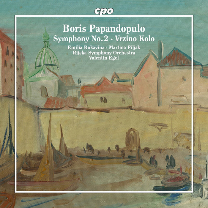 Emilia Rukavina; Martina Filjak; Rijeka Symphony Orchestra; Valentin Egel - Boris Papandopulo: Symphony No. 2; Vrzino Kolo - 555618-2