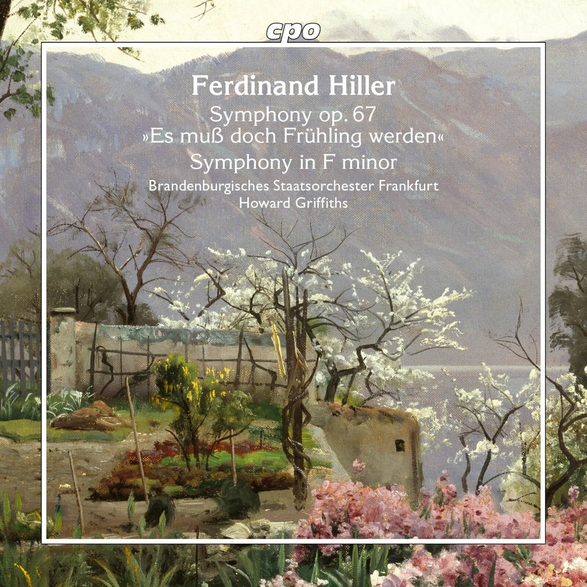 Brandenburgisches Staatsorchester Frankfurt; Howard Griffiths - Ferdinand Hiller: Symphony, Op. 67 'Es mub doch Fruhling werden'; Symphony in F minor - 555625-2