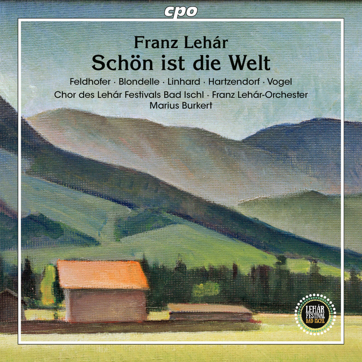 Sieglinde Feldhofer; Thomas Blondelle; Gerd Vogel; Katharina Linhard; Jonathan Hartzendorf; Klara Vincze; Joseph Terterian; Johannes Hubmer; Chor des Lehar Festivals Bad Ischl; Franz Lehar-Orchester; Marius Burkert - Franz Lehar: Schon ist die Welt - 555659-2