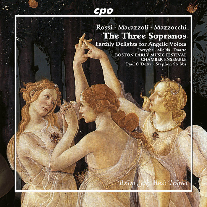 Dorothee Mields; Amanda Forsythe; Cecilia Duarte; Boston Early Music Festival Chamber Ensemble; Paul O'dette; Stephen Stubbs - Luigi Rossi; Marco Marazzoli; Domenico Mazzocchi: The Three Sopranos - Earthly Delights for Angelic Voices - 555729-2