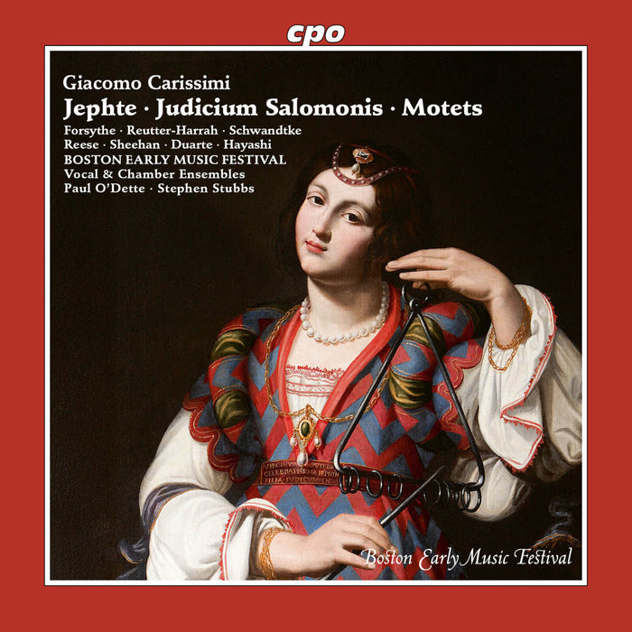 Amanda Forsythe; Danielle Reutter-Harrah; Sarah Hayashi; Cecilia Duarte; James Reese; Aaron Sheehan; Felix Schwandtke; Boston Early Music Festival Vocal & Chamber Ensembles; Kathleen Fay; Paul O'Dette; Stephen Stubbs - Giacomo Carissimi: Jephte; Judicium Salomonis; Motets - 555730-2