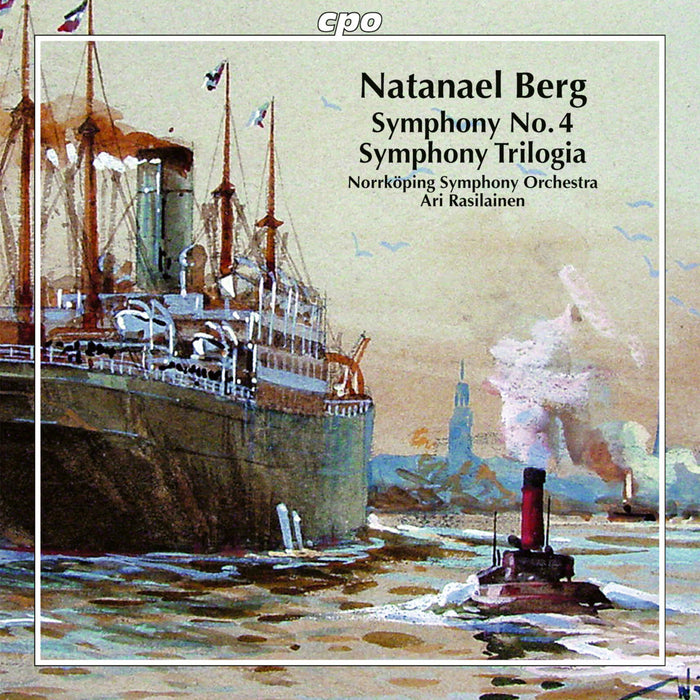 Norrkoping Symphony Orchestra; Ari Rasilainen - Natanael Berg: Symphonies Nos. 4 & 5 - 777665-2