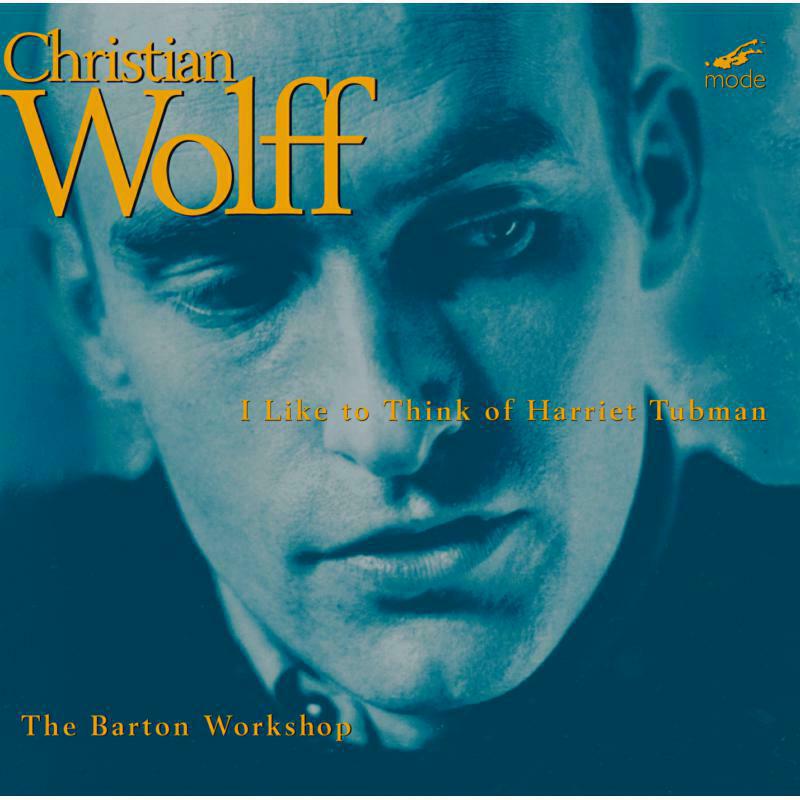 Barton Workshop - Christian Wolff: Wolff Edition 2 - I Like to Think of Harriet Tubman - MOD-CD-69
