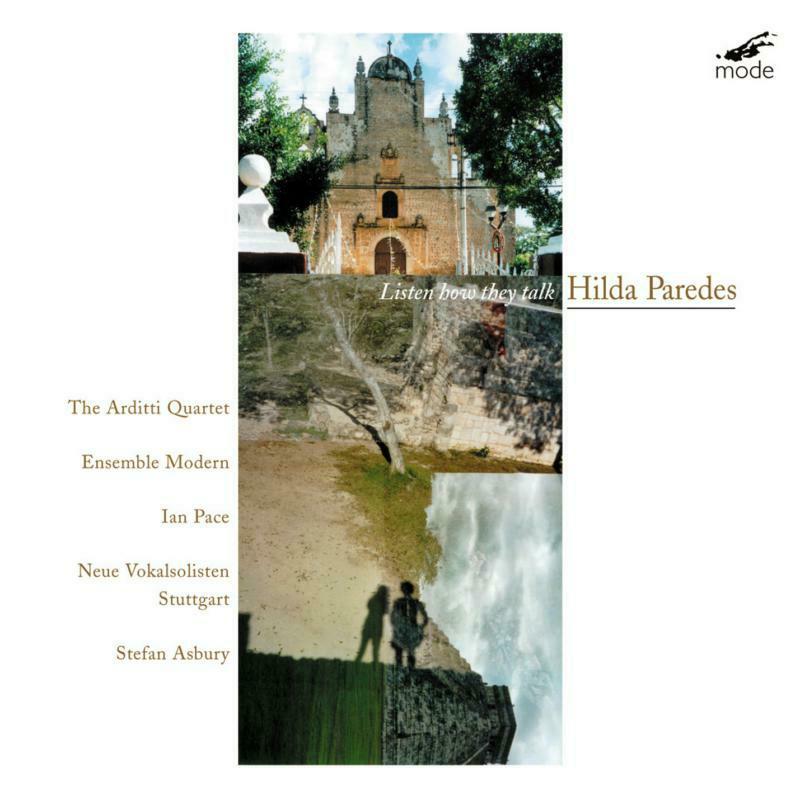 Arditti Qtet/Ensemble Modern - Hilda Paredes: Listen How They Talk: Chamber Music 1998-2001 - MOD-CD-149
