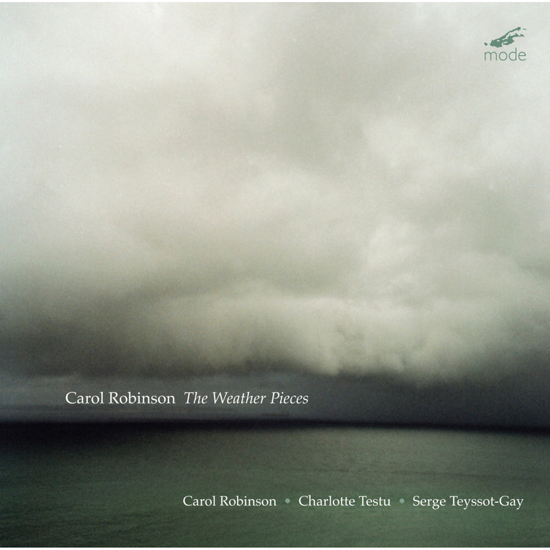 Carol Robinson; Charlotte Testu; Serge Teyssot-Gay - Carol Robinson: The Weather Pieces - MOD-CD-333