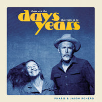 Pharis & Jason Romero - These Are The Days That Turn Into Years - LULACD2607