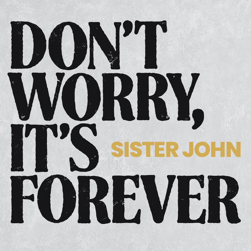 Sister John - Don't Worry, It's Forever - LNFG199