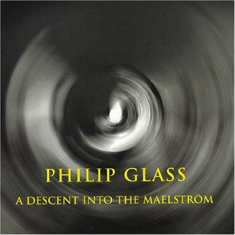 The Philip Glass Ensemble - Philip Glass: A Descent into The Maelstorm - OMM0005