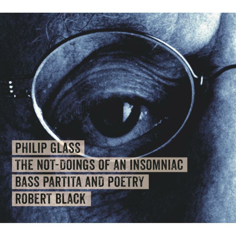 Robert Black - Philip Glass: The Not-Doings of an Insomniac, Bass Partita and Poetry - OMM0137