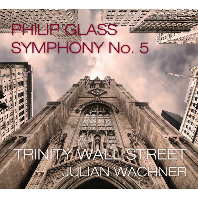Trinity Wall Street/Wachner - Philip Glass: Symphony No. 5 - OMM0143