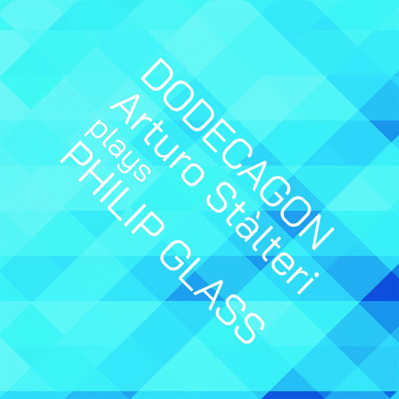Arturo Stalteri - Philip Glass: Dodecagon - OMM0165