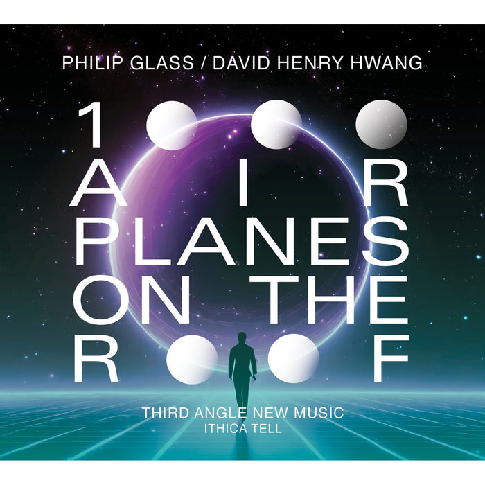 Ithica Tell; Third Angle New Music - Philip Glass; David Henry Hwang: 1000 Airplanes on the Roof - OMM0178