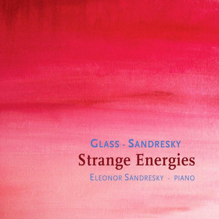 Eleonor Sandresky - Philip Glass, Eleonor Sandresky: Strange Energies - OMM7019