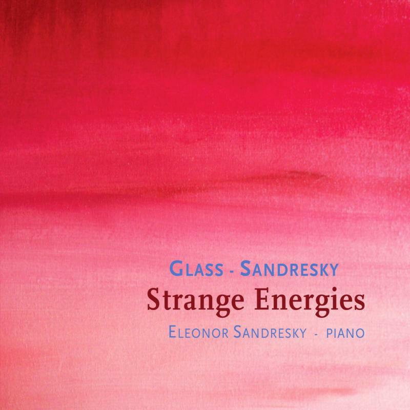 Eleonor Sandresky - Philip Glass, Eleonor Sandresky: Strange Energies - OMM7019
