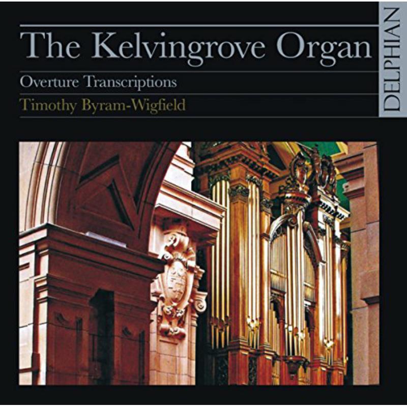 Timothy Byram-Wigfield - The Kelvingrove Organ: Overture Transcriptions - DCD34004