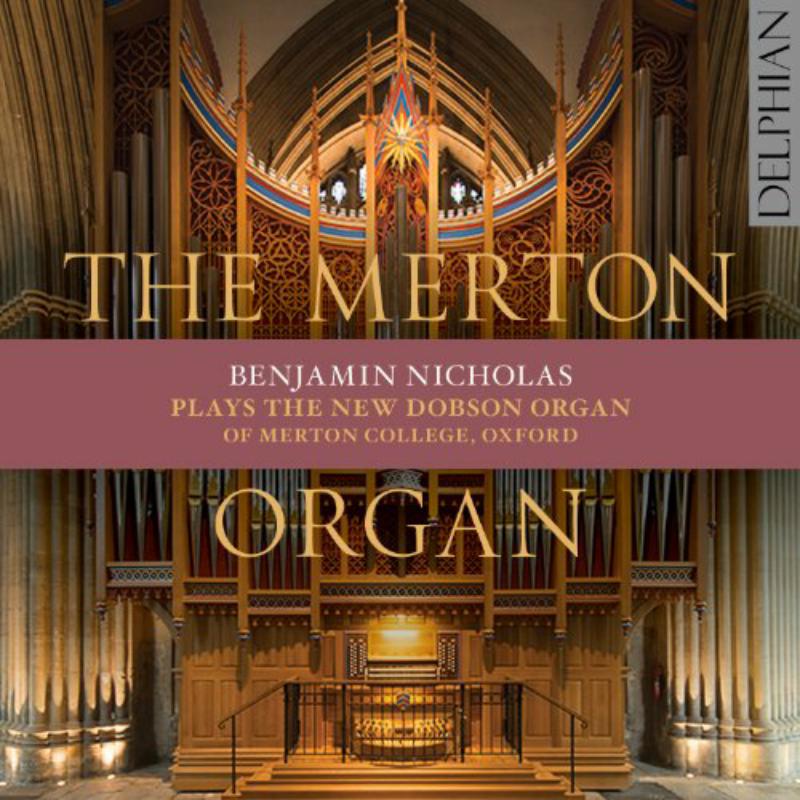 Benjamin Nicholas - The Merton Organ: The New Dobson Organ Of Merton College, Oxford - DCD34142
