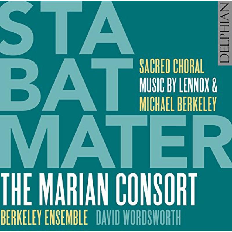 The Marian Consort; Berkeley Ensemble; David Wordsworth - Lennox & Michael Berkeley: Stabat Mater - Sacred Choral Music - DCD34180