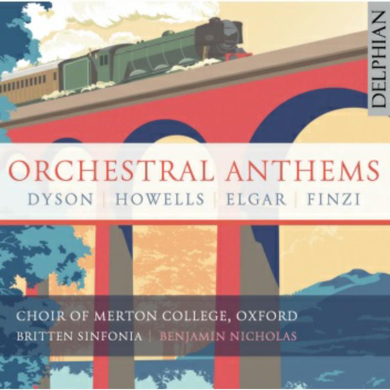 The Choir of Merton College, Oxford / Benjamin Nicholas & Britten Sinfonia - Orchestral Anthems: Elgar | Finzi | Dyson | Howells - DCD34291