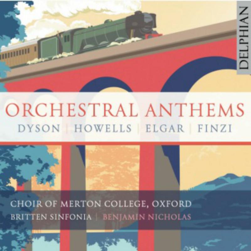 The Choir of Merton College, Oxford / Benjamin Nicholas & Britten Sinfonia - Orchestral Anthems: Elgar | Finzi | Dyson | Howells - DCD34291