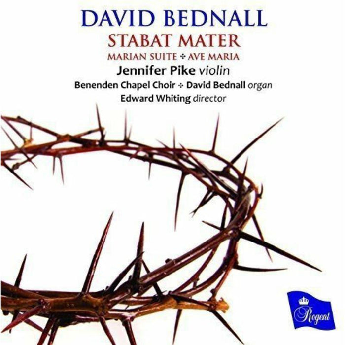Jennifer Pike, Violin; Benenden Chapel Choir; David Bednall, Organ; Edward Whiting, Director - David Bednall: Stabat Mater, Marian Suite, Ave Maria - REGCD481