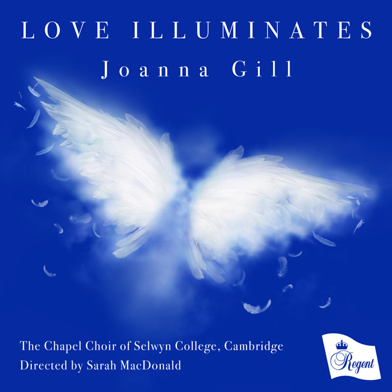 the chapel choir of selwyn college, cambridge - love illuminates - joanna gill - REGCD574
