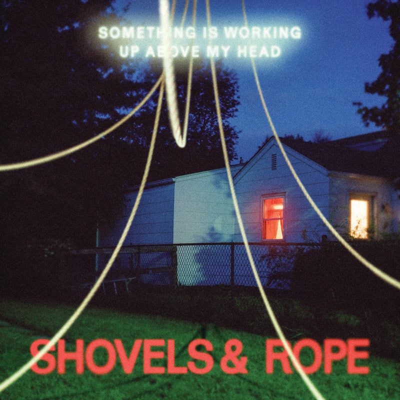 Shovels & Rope - Something Is Working Up Above My Head - DUA2721