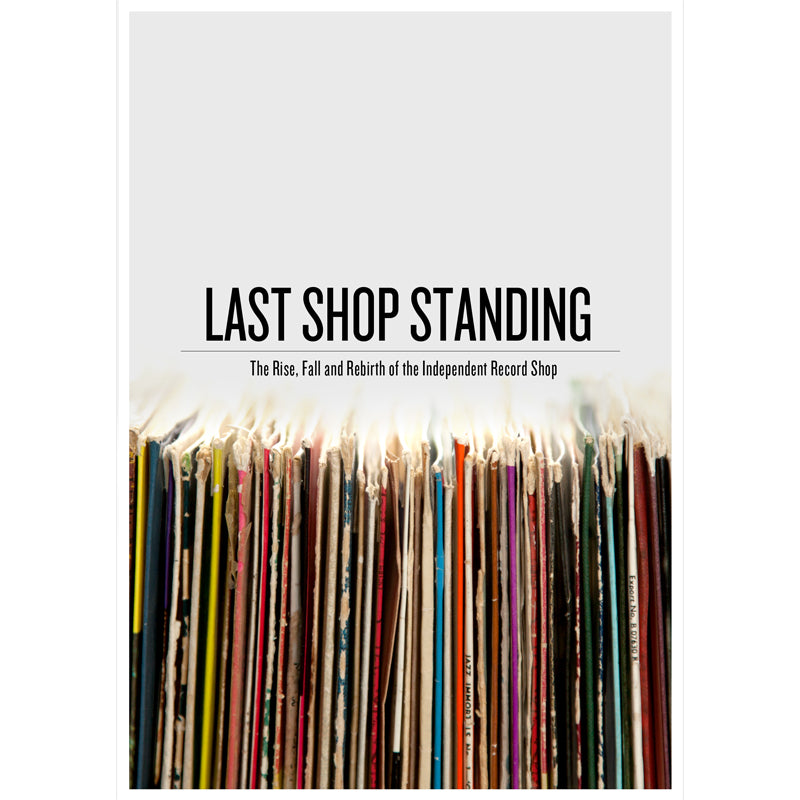 Last Shop Standing - Last Shop Standing: The Rise, Fall And Rebirth Of The Independent Record Shop