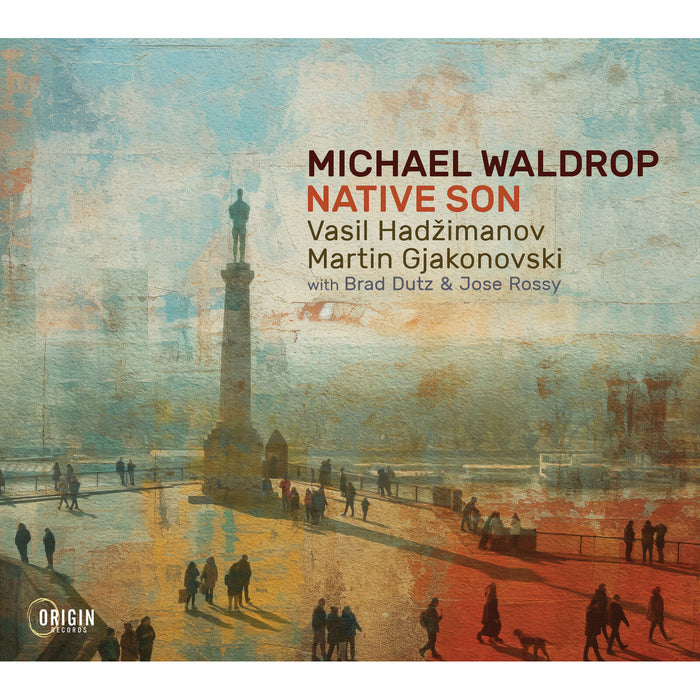 Michael Waldrop; Vasil Hadzimanov; Martin Gjakonovski; Brad Dutz; Jose Rossy - Michael Waldrop: Native Son - ORIGIN82922