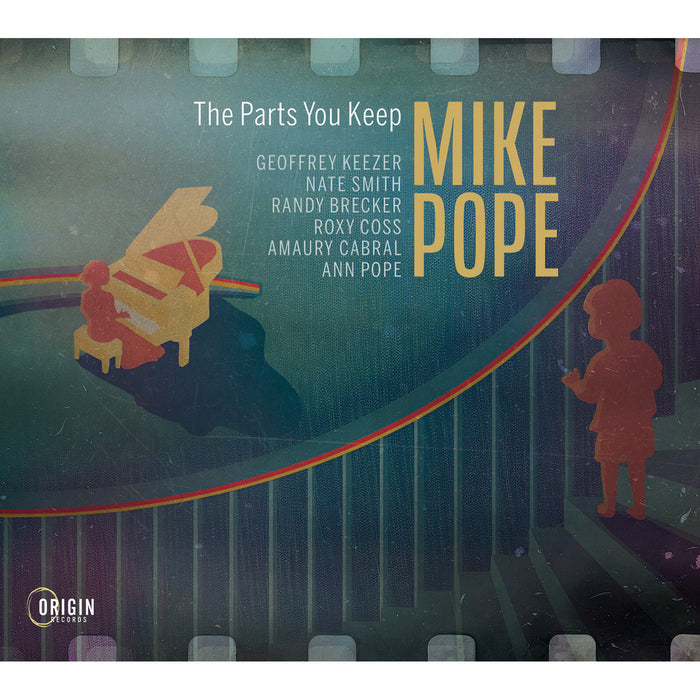 Mike Pope; Geoffrey Keezer; Nate Smith; Randy Brecker; Roxy Coss; Amaury Cabral; Ann Almond Pope - Mike Pope: The Parts You Keep - ORIGIN82929