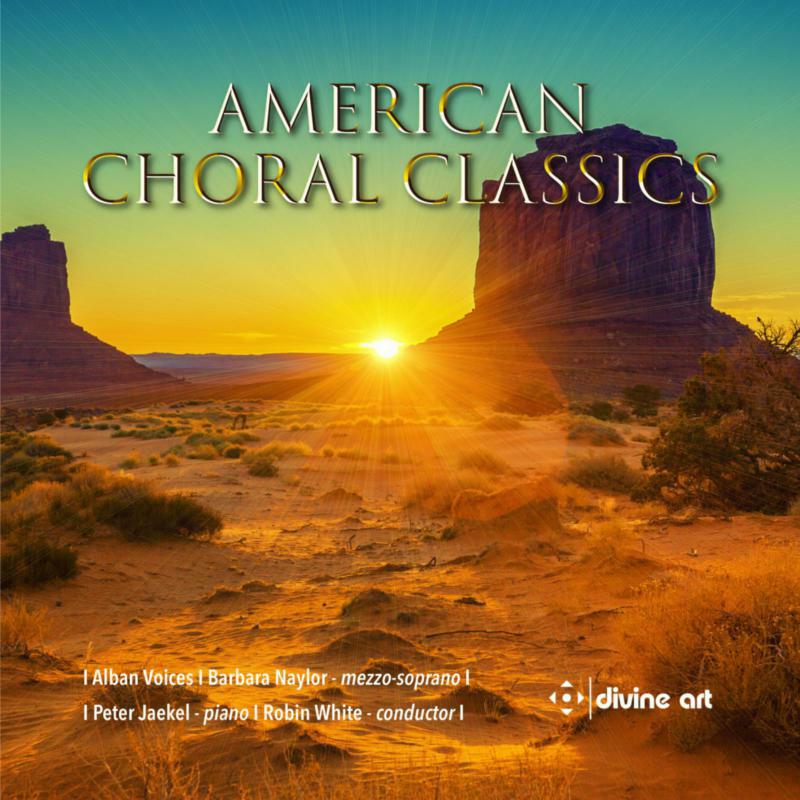 Barbara Naylor; Peter Jaekel; Alban Voices; Robin White - American Choral Classics - DDX21106