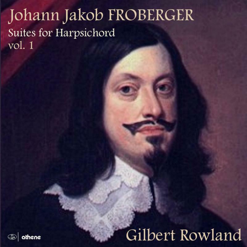 Gilbert Rowland - Johann Jakob Froberger: Suites for Harpsichord, Volume 1 - ATH23204