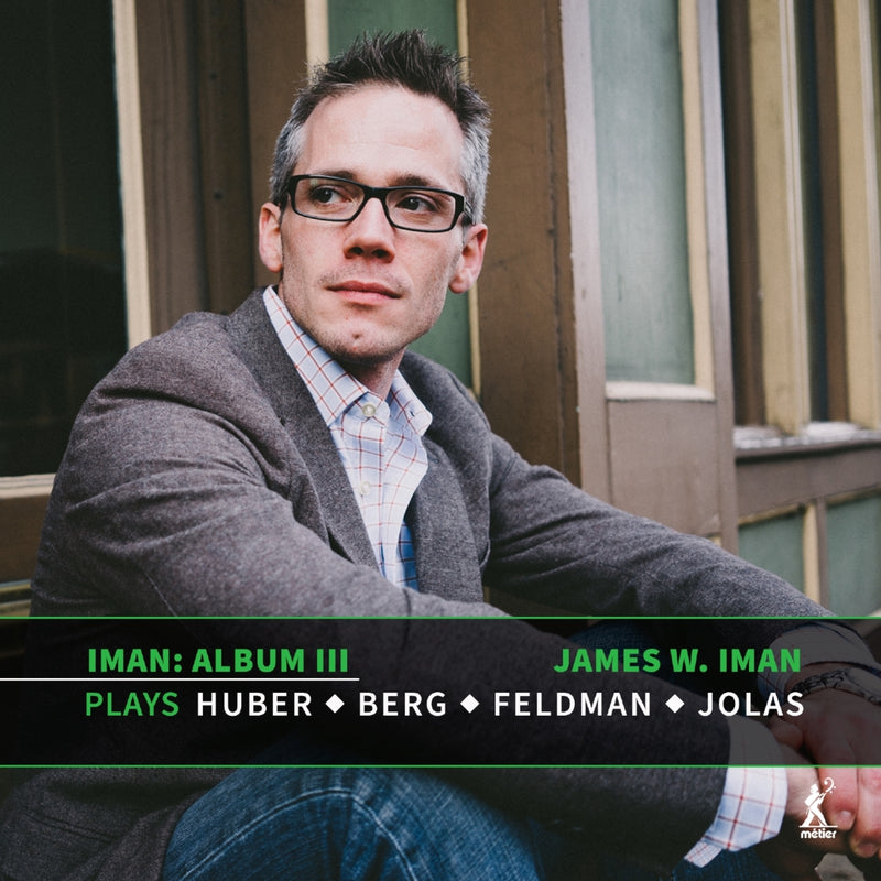 James W. Iman - Album III: James W. Iman Plays Klaus Huber, Alan Berg, Morton Feldman and Betsy Jolas - MEX77126