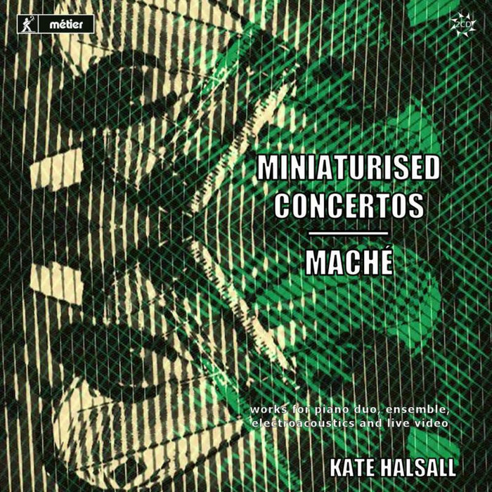 Kate Halsall - Miniaturised Concertos/Mache - MSV77205